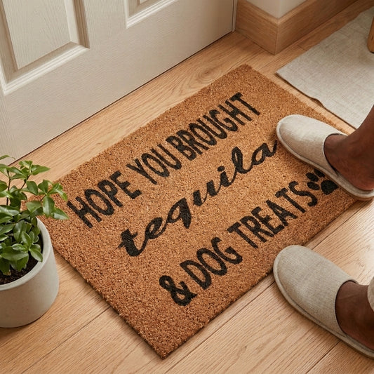 Hope you brought Tequila & Dog Treats |  Welcome Home Doormat| Front door Doormat