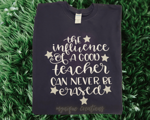 "The Influence of a good teacher can never be erased" graphic tee